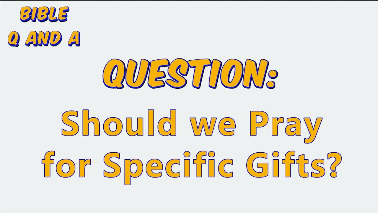 Should we Pray for Specific Gifts?