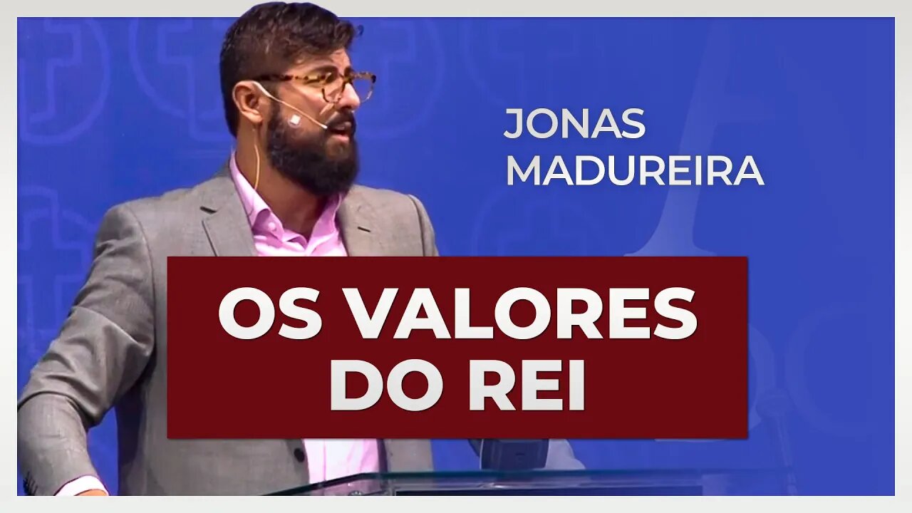 OS VALORES DO REI | Jonas Madureira