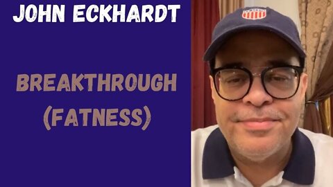 John Eckhardt-Breakthrough (Fatness)