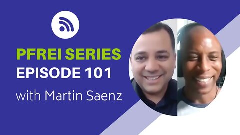 PFREI Series Episode 101: Martin Saenz