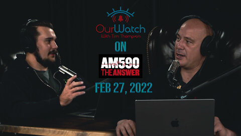 Our Watch with Tim Thompson on AM590 LIVE // February 27, 2022