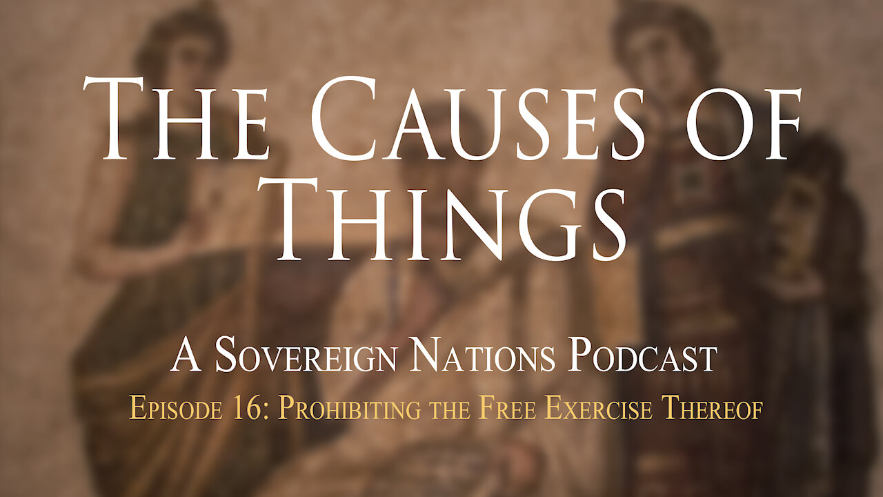 Prohibiting the Free Exercise Thereof | The Causes Of Things Ep. 16