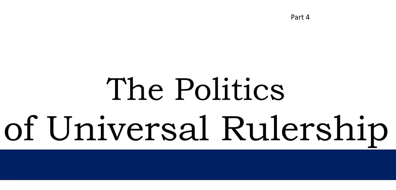 The Politics of Universal Rulership - Part 4 of 5