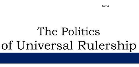 The Politics of Universal Rulership - Part 4 of 5