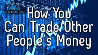 How you can Trade Other People's Money