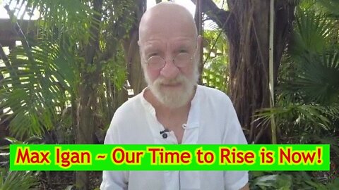 Max Igan ~ Our Time to Rise is Now!