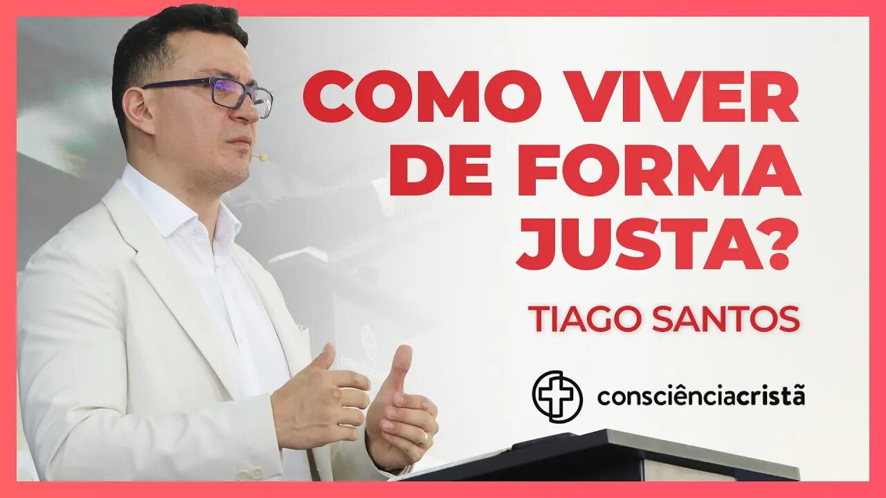 COMO VIVER DE FORMA JUSTA? | Tiago Santos