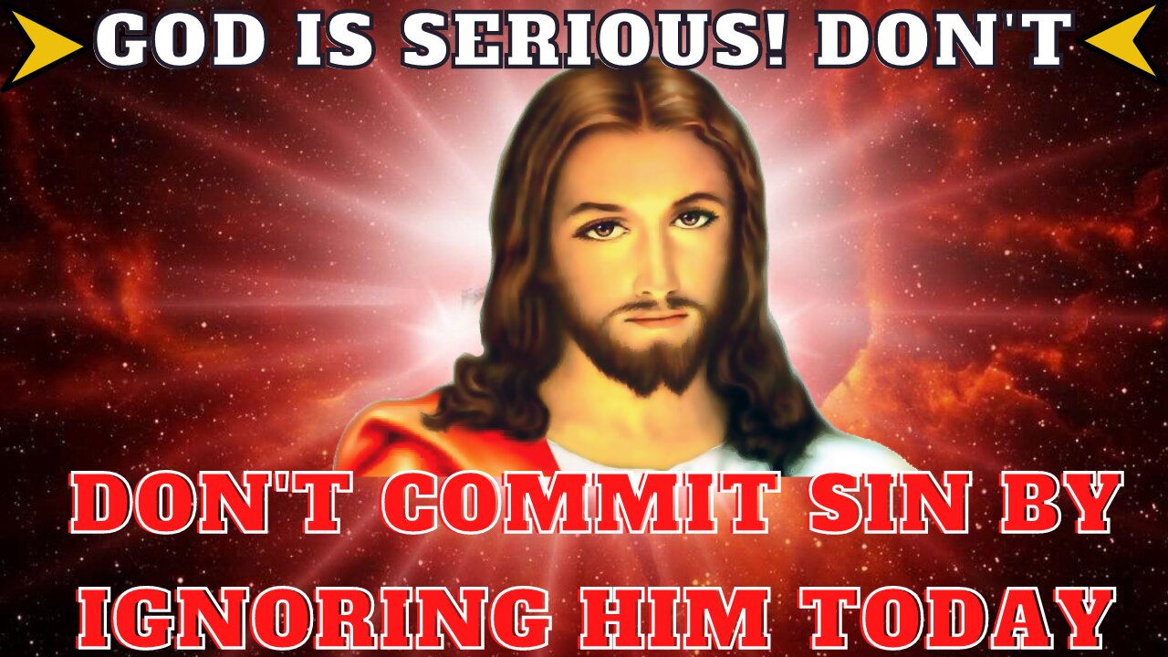 GOD IS SERIOUS! Don't Commit SIN By Ignoring Him Today | Lord Jesus Blessing | Gods Message