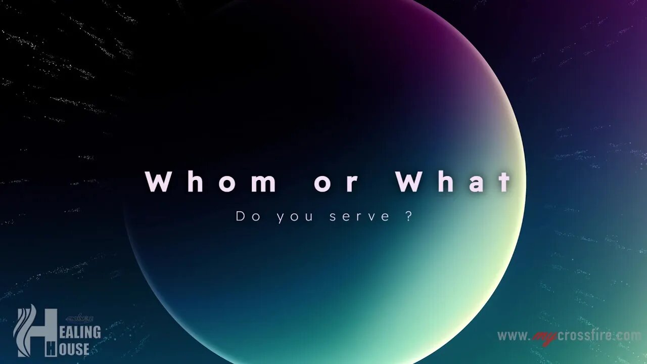 Whom Or What Do You Serve? (9 am Service) | Crossfire Healing House