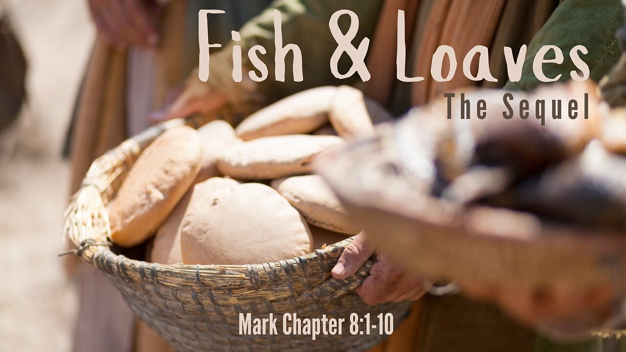 "Fish & Loaves" The Sequel - Mark Chapter 8:1-10