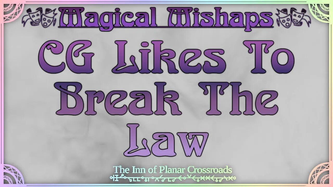 Magical Mishaps: CG Likes To Break The Law