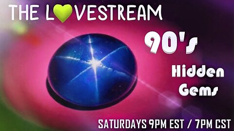 Saturday Night LoveStream! Hidden Gems of the 90's!