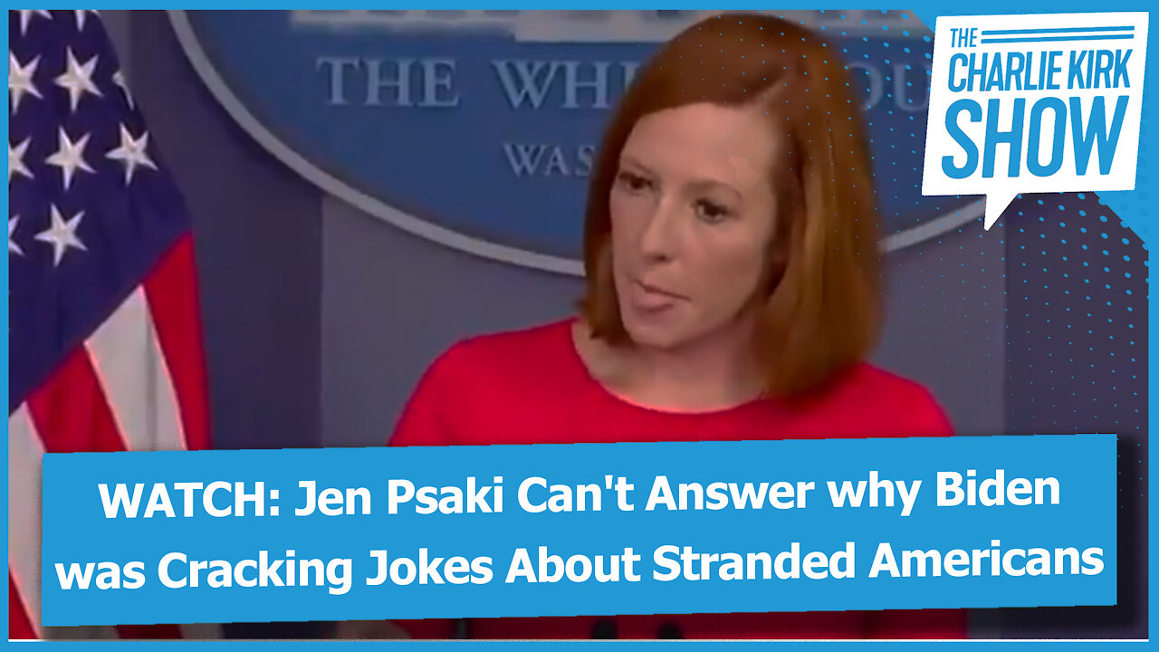 WATCH: Jen Psaki Can't Answer why Biden was Cracking Jokes About Stranded Americans