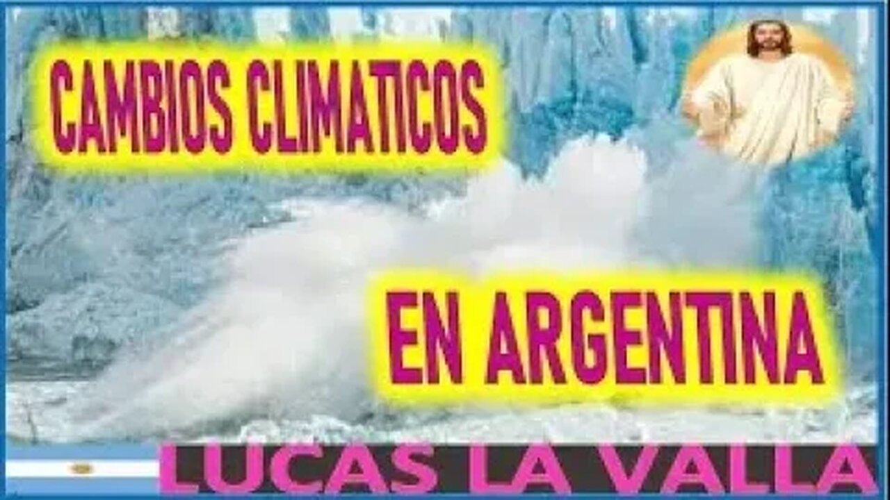 CAMBIOS CLIMATICOS EN ARGENTINA MENSAJE DE JESUCRISTO REY A LUCAS LA VALLA