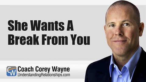 She Wants A Break From You