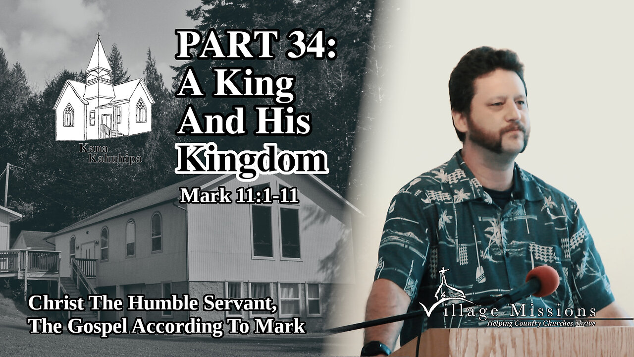 09.03.23 - Part 34: A King And His Kingdom - Mark 11:1-11