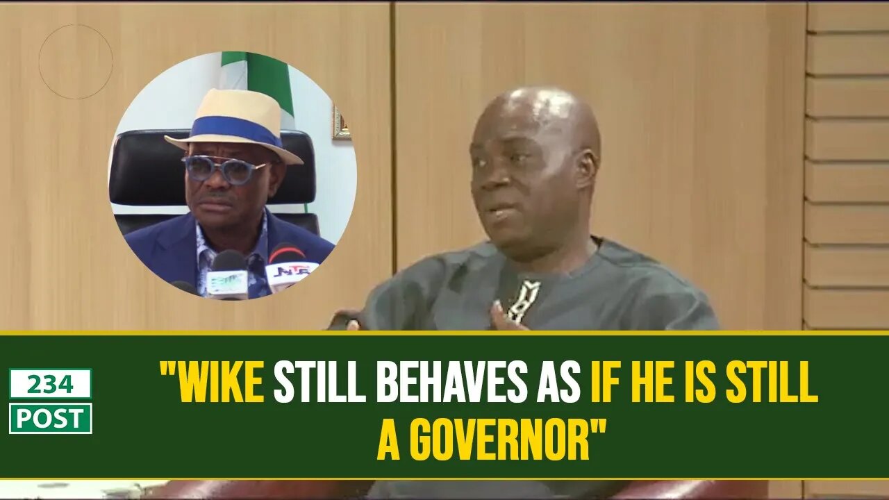 Analysis: "Wike still behaves as if he is still a governor"