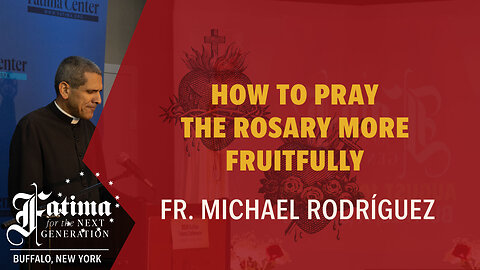 Fatima Conference Buffalo 2024 | How to Pray the Rosary More Fruitfully by Fr. Michael Rodríguez