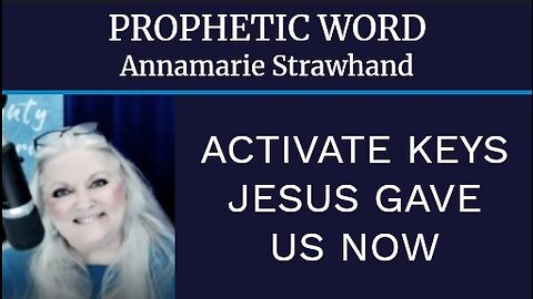 Prophetic Word - Activate Keys Jesus Gave Us Now!