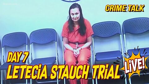 Letecia Stauch Trial LIVE Day 7 LIVE