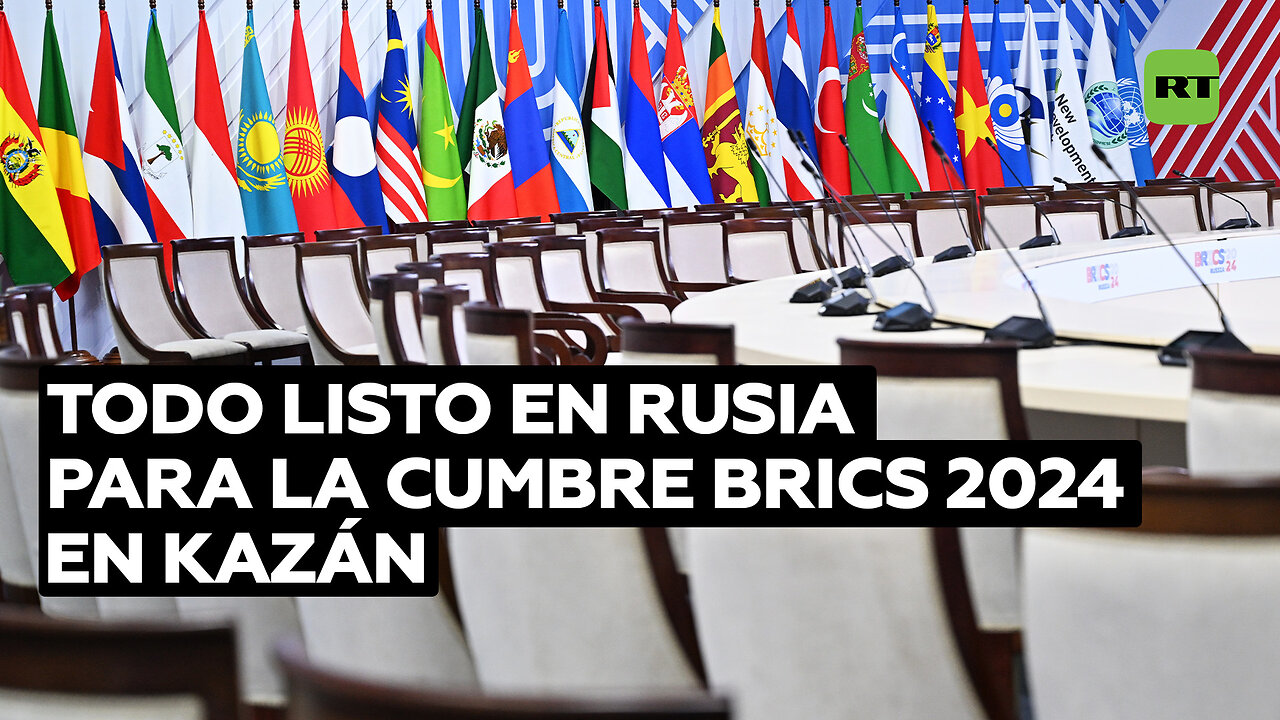 Todo listo en Rusia para la cumbre BRICS 2024 en Kazán