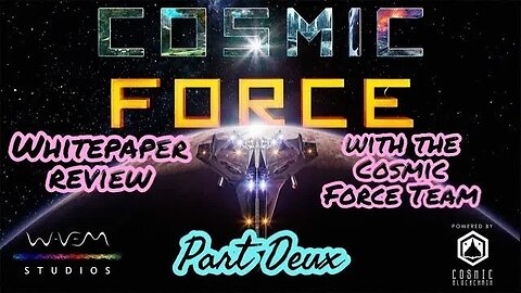 COSMIC FORCE WHITEPAPER REVIEW (part deux) WITH THE COSMIC FORCE TEAM!