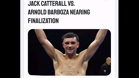 JACK CATTERALL VS ARNOLD BARBOZA BEING FINALIZED