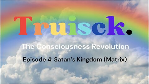 The Consciousness Revolution | Episode 5. Satans Kingdom (The Matrix)