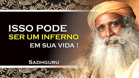 ISSO PODE SER UM INFERNO EM SUA VIDA , SADHGURU DUBLADO