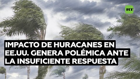 El impacto de huracanes en EE.UU. genera polémica ante la insuficiente respuesta del Gobierno