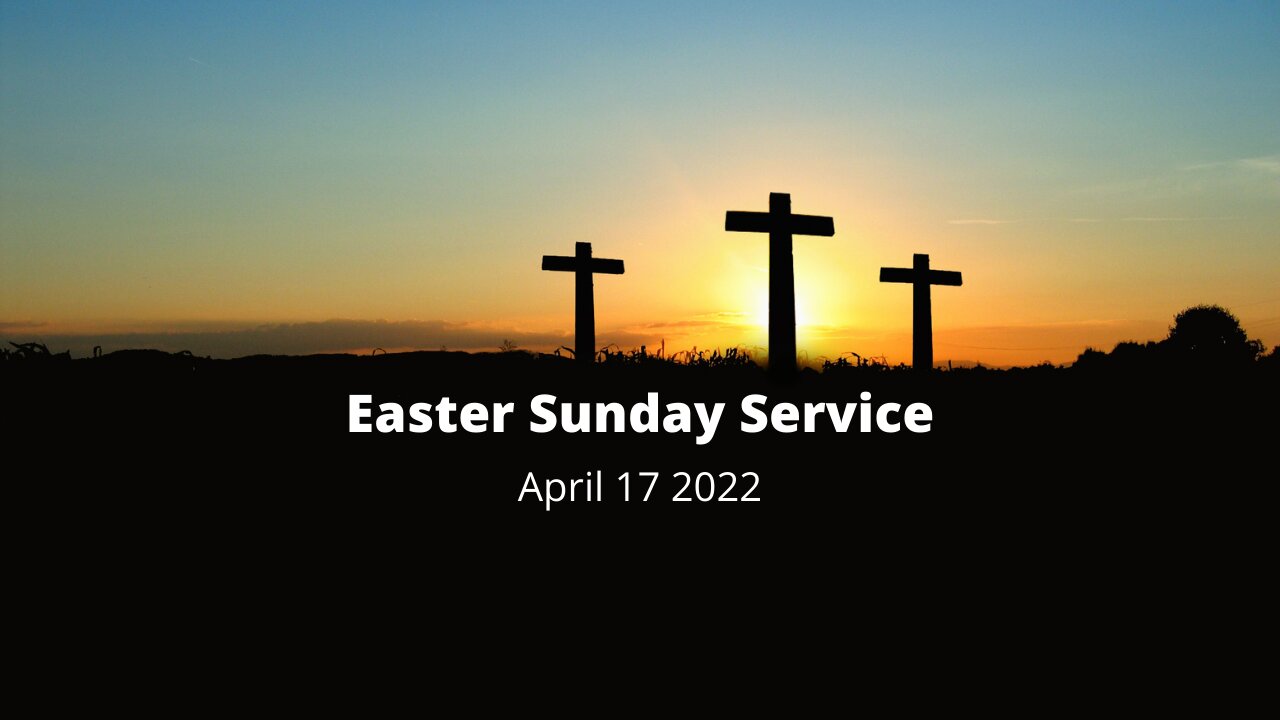 "Easter Sunday Service" -April 17, 2022