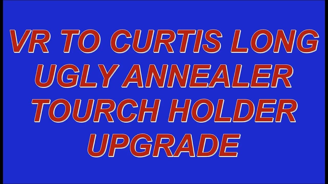 VR TO CURTIS LONG - UGLY ANNEALER TOURCH HOLDER MOD