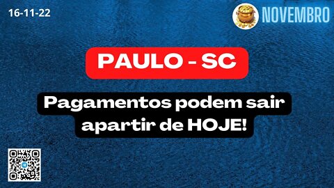 PAULO-SC Pagamentos podem sair apartir de HOJE