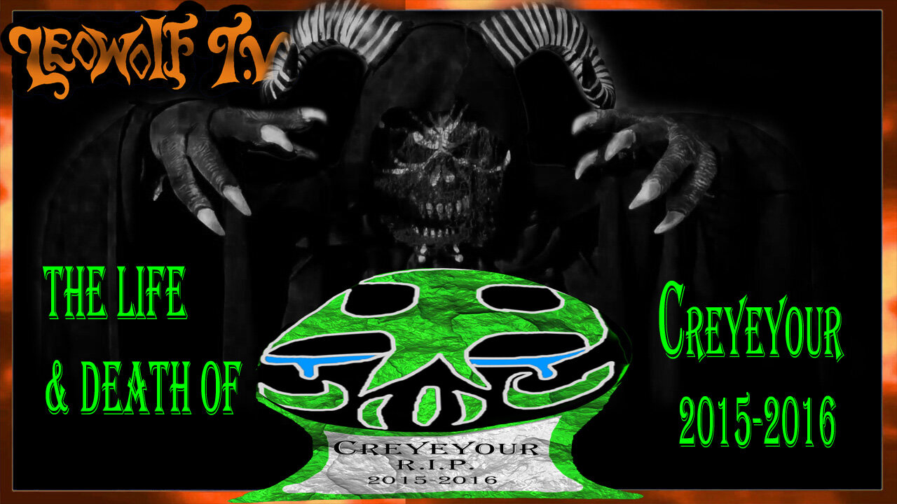 LWTV S.8: The life and death of: Creye-Your