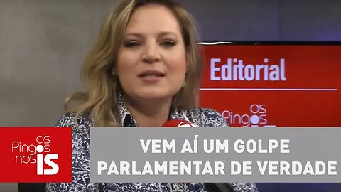 Editorial: Vem aí um golpe parlamentar de verdade