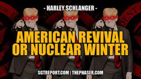 American Revival or Nuclear Winter. Pray. -- Harley Schlanger