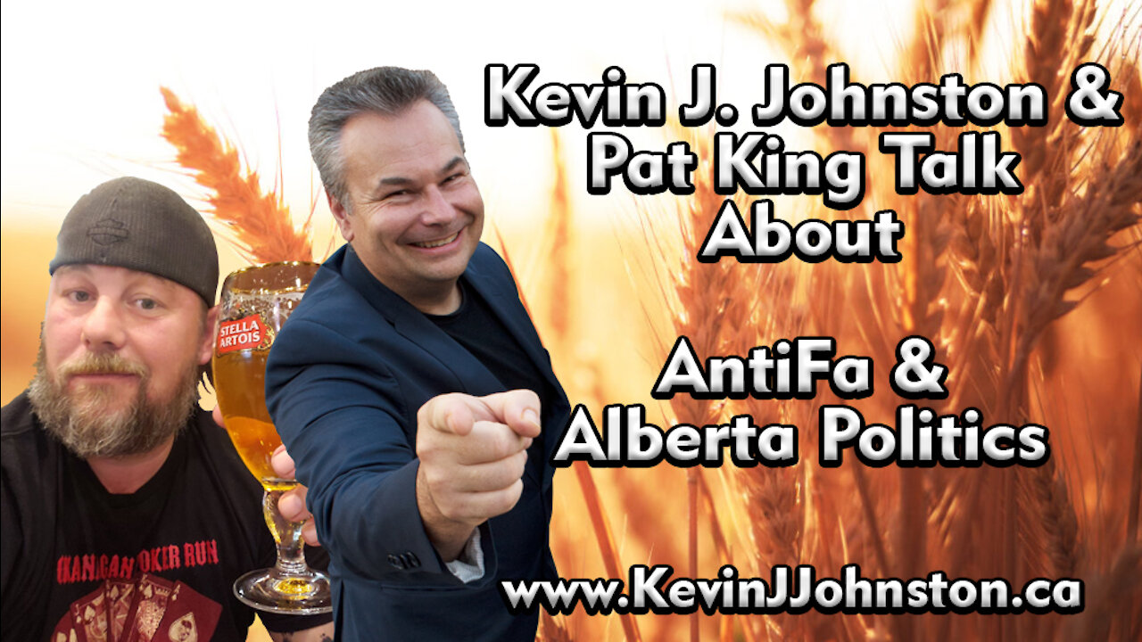 Kevin J Johnston and Pat King discuss Antifa and Alberta