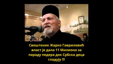 Свештеник Жарко Гавриловић власт је дала 11 Милиона за параду педера док СрБска деца гладују