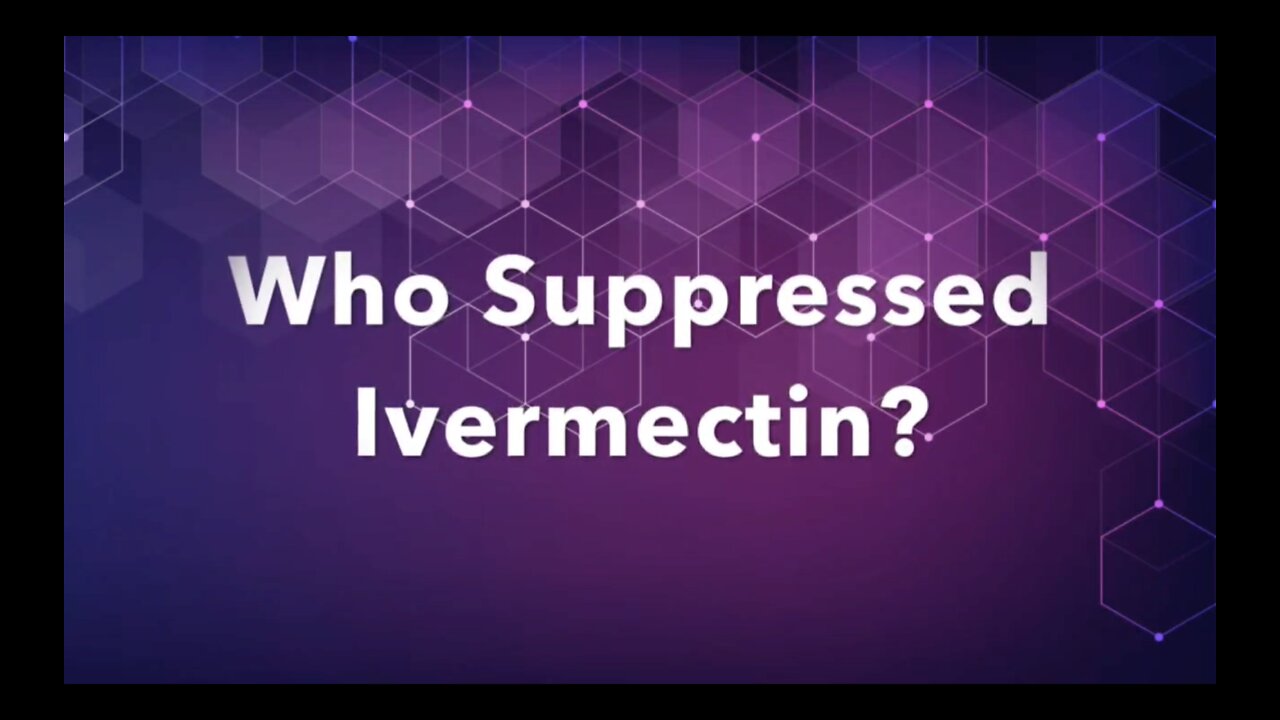 The Ivermectin story - Who Suppressed Ivermectin?