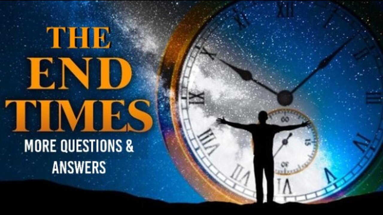 +99 MORE QUESTIONS & ANSWERS ABOUT THE END TIME, con't