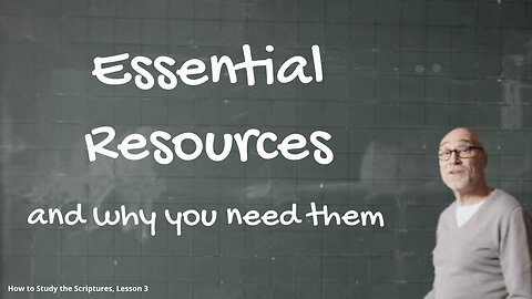 "How to Study the Scriptures" - Part 3: Essential Resources