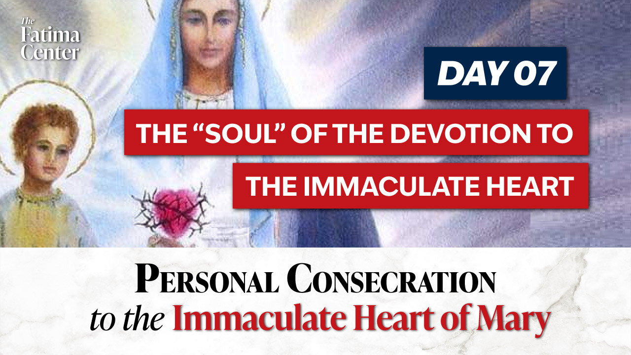 Personal Consecration Day 07: The "Soul" of the Devotion to the Immaculate Heart