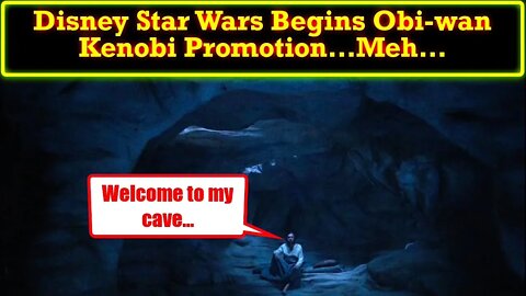 Disney Star Wars Begins Promoting Obi-Wan Kenobi Show : Underwhelming, Nonsensical, and Lame