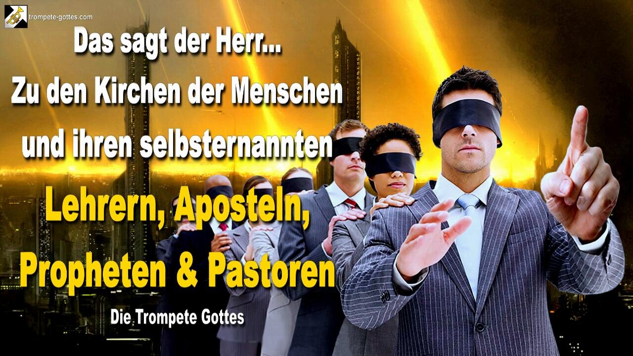 Zu den Kirchen und ihren selbsternannten Lehrern, Aposteln, Propheten & Pastoren 🎺 Trompete Gottes