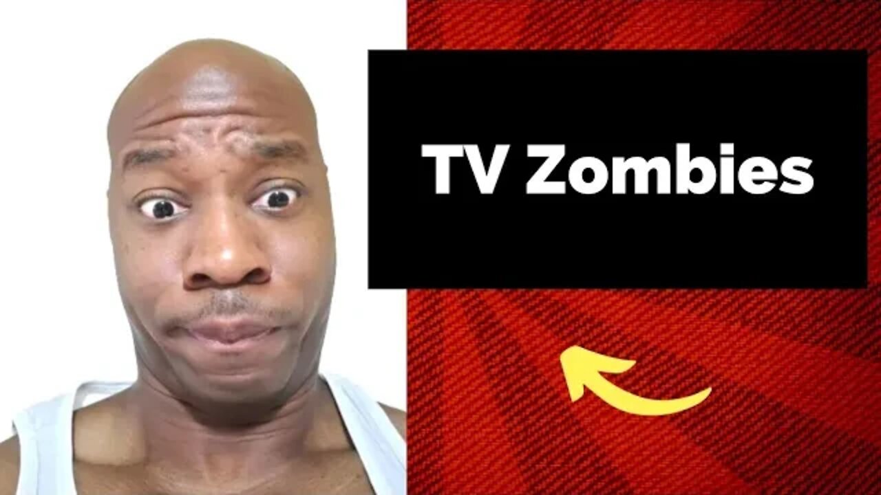 Watching TV could turn you into a zombie.