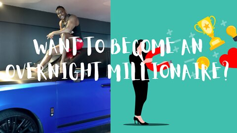 WANT TO BECOME AN OVERNIGHT MILLIONAIRE?