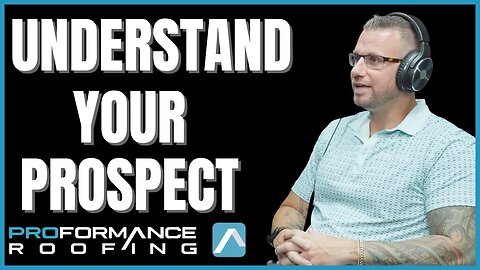 Understand Your Prospect | Proformance Roofing