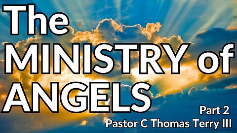 The Ministry of Angels - Part 2 - Pastor Thomas Terry - 6/25/23