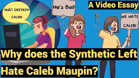 Why does the Synthetic Left Hate Caleb Maupin? - A Video Essay