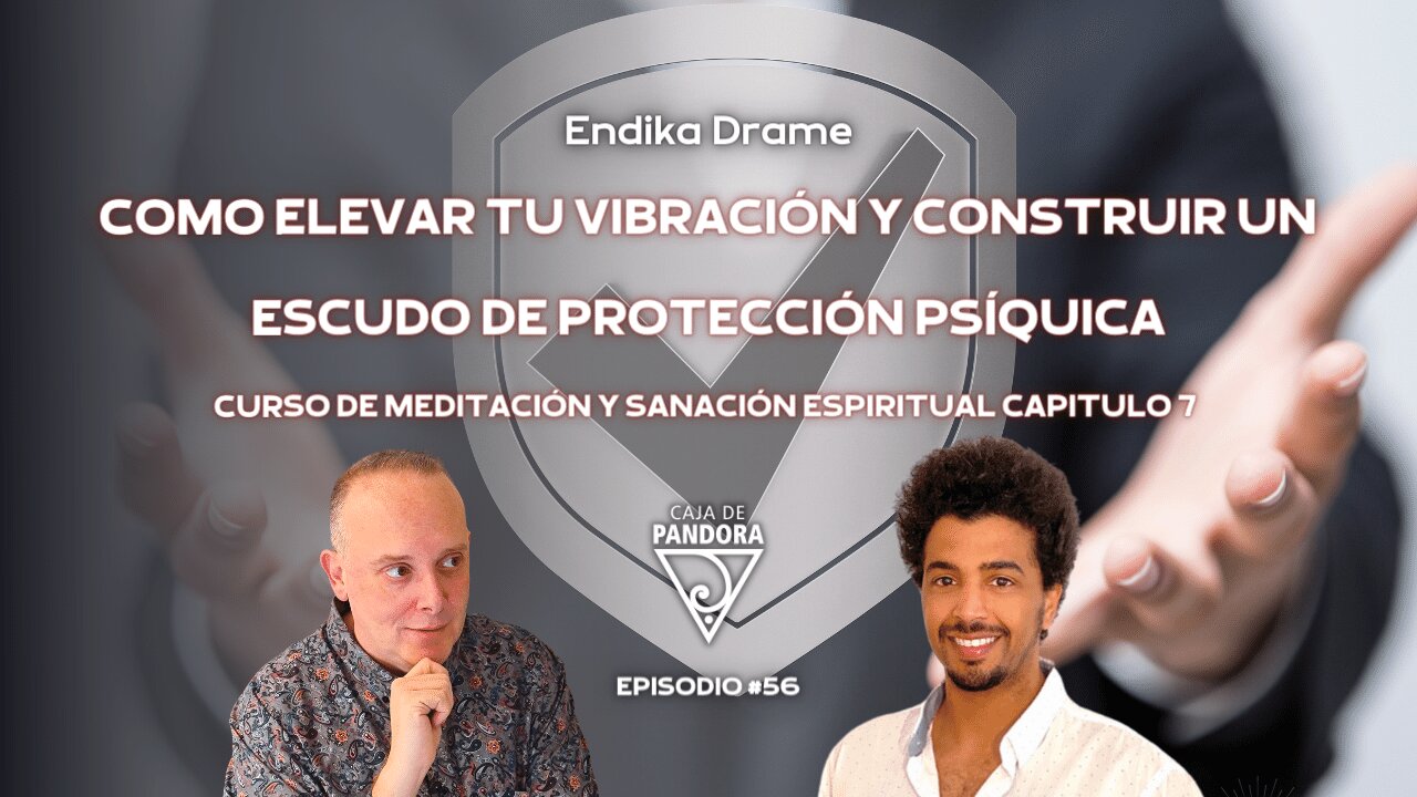 Como Elevar tu Vibración y Construir un Escudo de Protección Psíquica. Endika Drame